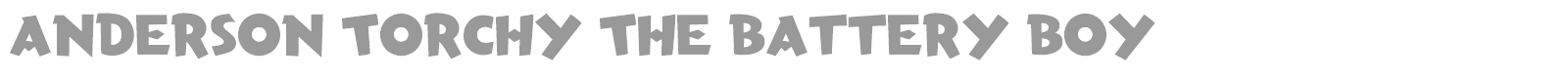 Anderson Torchy The Battery Boy font preview